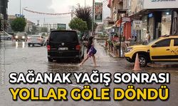 Sağanak yağış sonrası yollar göle döndü