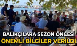 Balıkçılara sezon öncesi önemli bilgiler verildi