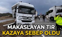 Makaslayan tır kazaya sebep oldu