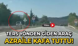 Ters yönden giden araç azraile kafa tuttu!