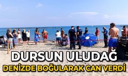 Dursun Uludağ denizde boğularak can verdi