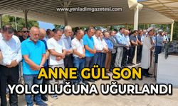 Anne Gül son yolculuğuna uğurlandı