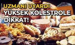 Uzmanı uyardı: Yüksek kolestrole dikkat!