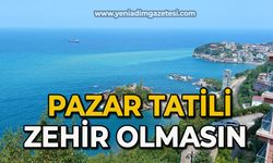 Pazar tatili zehir olmasın