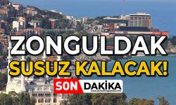 Dikkat: Zonguldak susuz kalacak!