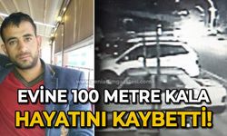 Evine 100 metre kala hayatını kaybetti