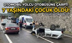 Zonguldak'ta otomobil, yolcu otobüsüne çarptı: 7 yaşındaki çocuk can verdi