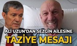 Ali Uzun'dan Sezgin ailesine taziye mesajı