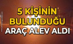 5 kişinin bulunduğu araç alev aldı