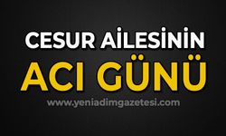 Cesur ailesinin acı günü