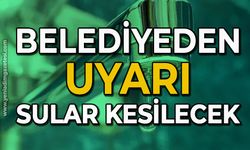 Belediyeden uyarı: Sular kesilecek!