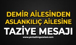 Demir ailesinden Aslankılıç ailesine taziye mesajı