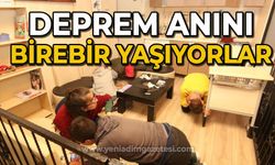 Deprem anını birebir yaşıyorlar