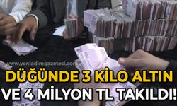 Geline 3 kilo altın, damada 4 milyon TL takıldı