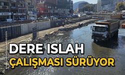 Dere ıslah çalışması sürüyor