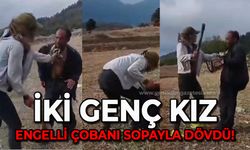 İki genç kız engelli çobanı sopayla dövdü!