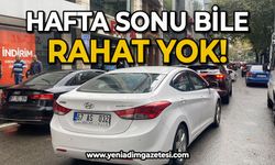 Hafta sonu bile rahat yok!