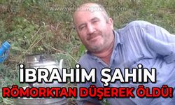 İbrahim Şahin römorktan düşerek hayatını kaybetti!