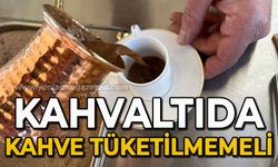 İl Sağlık Müdürü uyardı: Kahvaltıda kahve tüketilmemeli