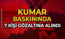 Kumar baskınında 7 kişi gözaltına alındı