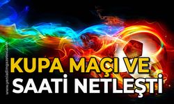 Kupa maçı ve saati netleşti