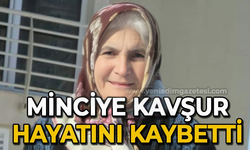 Minciye Kavşur hayatını kaybetti