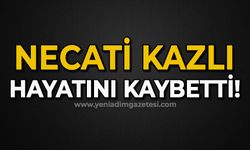 Necati Kazlı hayatını kaybetti!