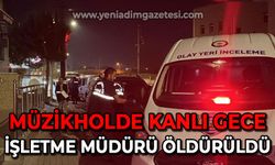 Müzikholde silahlı kavga: İşletme müdürü vurularak öldürüldü