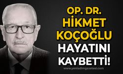 Op.Dr Hikmet Koçoğlu hayatını kaybetti