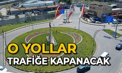 O yollar trafiğe kapanacak