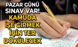 Pazar günü sınav var: Kamuda işe girmek için ter dökecekler