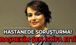 Hastanede ilginç iddialar, müfettişler soruşturmada: Hastane Başhekimi Perihan Şen istifa etti