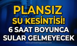 Plansız su kesintisi: 6 saat sular yok!