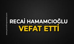 Recai Hamamcıoğlu vefat etti