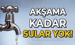 Akşama kadar sular yok