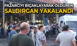 Pazarcı esnafını kalbinden bıçaklayarak öldüren saldırgan yakalandı