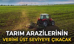 Tarım arazilerinin verimi üst seviyeye çıkacak