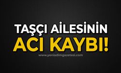 Taşçı ailesinin acı kaybı