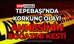 Tepebaşı'nda korkunç olay: Annesinin boğazını kesti!