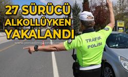 27 sürücü alkollüyken yakalandı