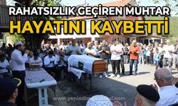 Rahatsızlık geçiren muhtar hayatını kaybetti!