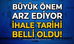 Proje büyük önem arz ediyor: İhale tarihi belli oldu