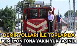 Demiryolları ile toplamda 18 milyon tona yakın yük taşındı