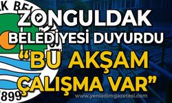 Zonguldak Belediyesi duyurdu: Bu akşam çalışma var