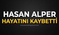 Hasan Alper hayatını kaybetti