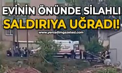 Evinin önünde silahlı saldırıya uğradı!