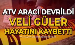 ATV aracı devrildi:  Veli Güler hayatını kaybetti!