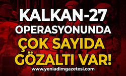 Kalkan-27 operasyonunda çok sayıda gözaltı var!