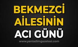 Bekmezci ailesinin acı günü