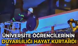 Üniversite öğrencilerinin duyarlılığı hayat kurtardı